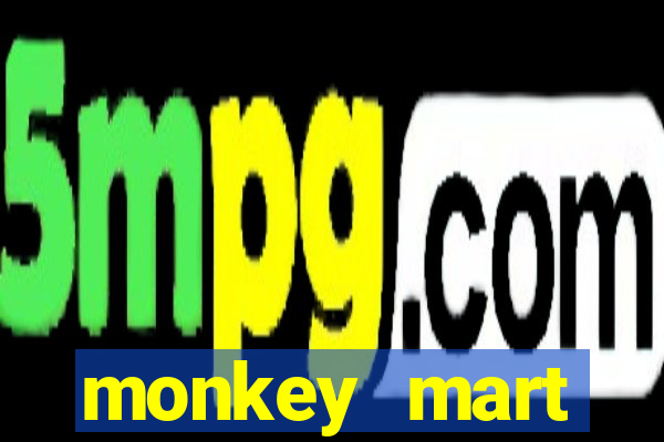 monkey mart dinheiro infinito